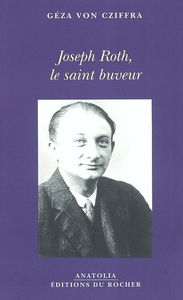 Joseph Roth, le saint buveur : souvenirs