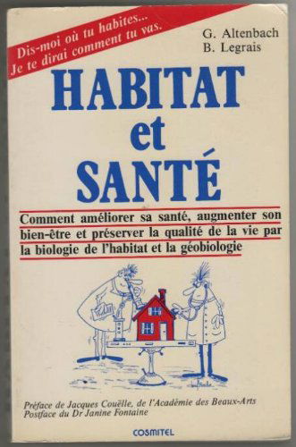 Habitat et santé: Comment améliorer sa santé, augmenter son bien-être et préserver la qualité de la vie par la biologie de l'habitat et la géobiologie
