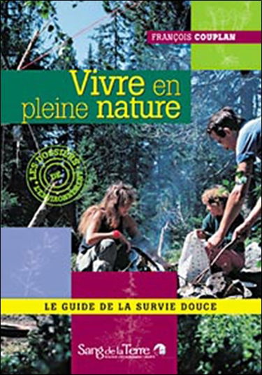 Vivre en pleine nature : le guide de la survie douce