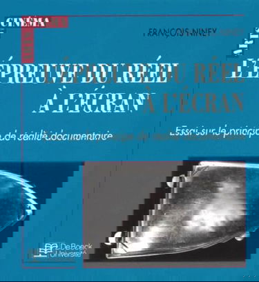 L'épreuve du réel à l'écran : essai sur le principe de réalité documentaire