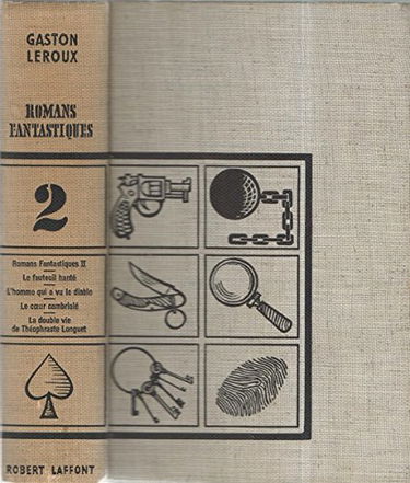 Romans fantastiques. tome 2 : le fauteuil hanté - l'homme qui a vu le diable - le coeur cambriolé - la double vie de théophraste longuet.