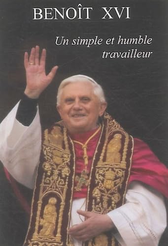 BENOIT XVI: UN SIMPLE ET HUMBLE TRAVAILLEUR