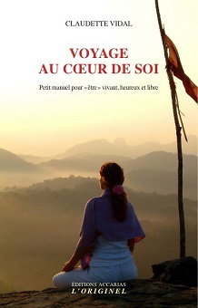 Voyage au coeur de soi : petit manuel pour être vivant, heureux et libre