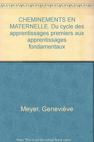 Cheminements En Maternelle. Du Cycle Des Apprentissages Premiers Aux Apprentissages Fondamentaux