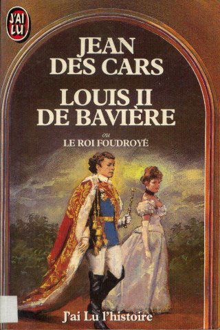 Louis II de Bavière ou Le roi foudroyé