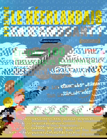 APPRENDRE LE NÉERLANDAIS EN S'AMUSANT - POUR LES ENFANTS: TOUS LES ÂGES - ÉTUDIEZ 100 THÉMATIQUES ESSENTIELLES GRÂCE AUX MOTS MÊLÉS - VOL.1: Découvrez ... Compétences Et Accroître Votre Vocabulaire!