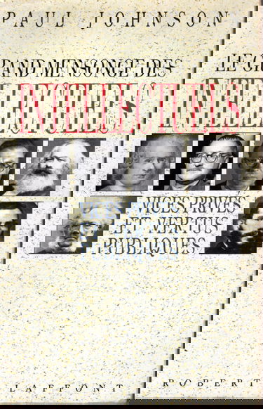 Le Grand mensonge des intellectuels : vices privés et vertus publiques