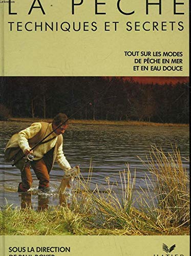 Couverture de La Pêche : techniques et secrets : tout sur les modes de pêche en mer et en eau douce