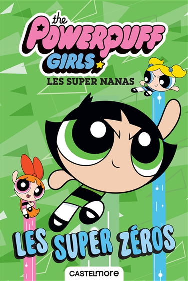 The Powerpuff girls. Les super zéros. Les super nanas. Les super zéros