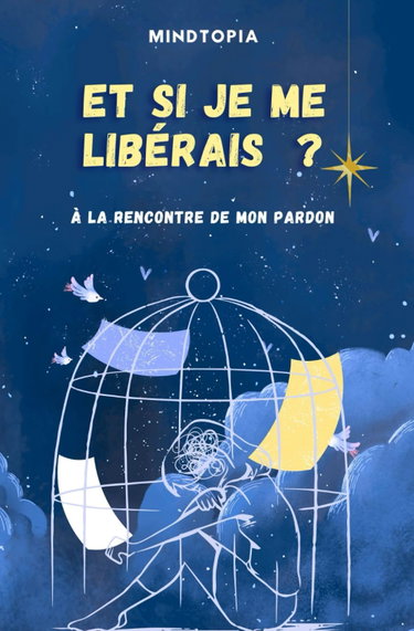 Couverture de ET SI JE ME LIBÉRAIS ? À LA RENCONTRE DE MON PARDON: Apprendre à se libérer du poids des erreurs et des blessures. (conseils, témoignages, exercices et bien +)