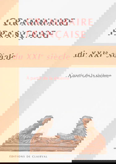 Grammaire française du XXIe siècle : à partir de la 6e