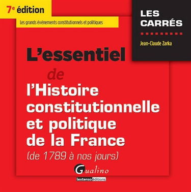 L'essentiel de l'histoire constitutionnelle et politique de la France de 1789 à nos jours : les grands événements constitutionnels et politiques