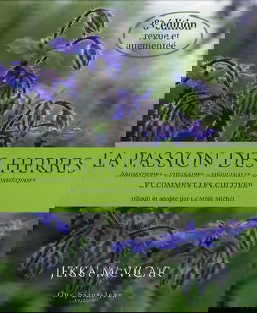 La passion des herbes: Aromatiques, culinaires, médicinales, cosmétiques et comment les cultiver