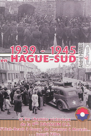 Couverture de 1939-1945 en Hague-Sud et les chemins victorieux de la 9th Division US d'Utah-Beach à Goury, de Carentan à Mortain... jusqu'à l'Elbe