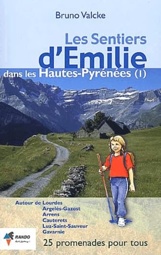 Les sentiers d'Emilie dans les Hautes-Pyrénées : 25 promenades pour tous. Vol. 1. Autour de Lourdes, Argelès-Gazost, Arrens, Cauterets, Luz-Saint-Sauveur