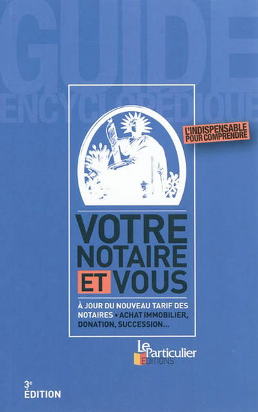 Votre notaire et vous : à jour du nouveau tarif des notaires : achat immobilier, donation, succession