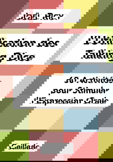 L'Utilisation des Talking Dice : 60 Activités pour Stimuler l'Expression Orale