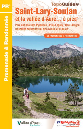 Saint-Lary-Soulan et la vallée d'Aure... à pied : parc national des Pyrénées, Piau-Engaly, Haut-Aragon, réserves naturelles du Néouvielle et d'Aulon : 25 promenades & randonnées
