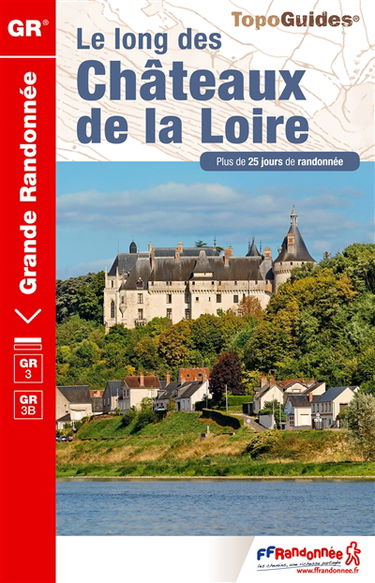 Le long des châteaux de la Loire : GR3, GR3B : plus de 25 jours de randonnée