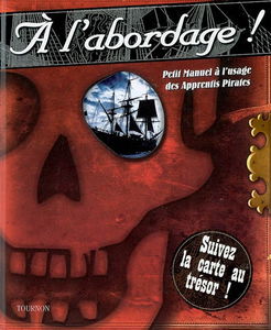 A l'abordage ! : petit manuel à l'usage des apprentis pirates
