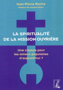 La spiritualité de la mission ouvrière : une chance pour les milieux populaires d'aujourd'hui ?