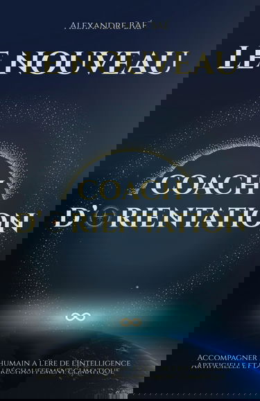 Le Nouveau Coach d'orientation: Accompagner l’être humain à l’ère de l’Intelligence Artificielle et du réchauffement climatique