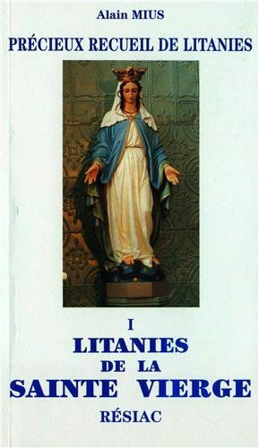 Précieux recueil de litanies: En 3 volumes, florilège de litanies de Notre-Seigneur et de Notre-Dame, suivies de diverses litanies pour la vie chrétienne