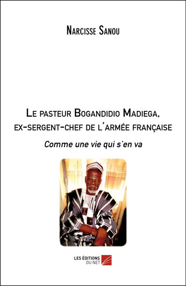 Couverture de Le pasteur Bogandidio Madiega, ex-sergent-chef de l'armée française-Comme une vie qui s’en va