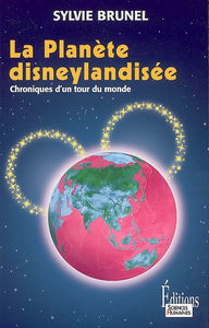 La planète disneylandisée : chroniques d'un tour du monde