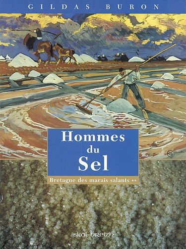 Bretagne des marais salants. Vol. 2. Hommes du sel