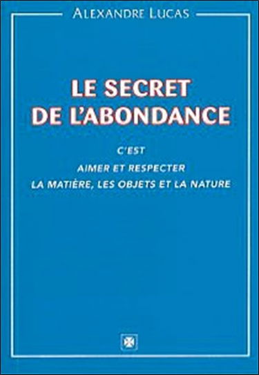 Le secret de l'abondance : c'est aimer et respecter la matière, les objets et la nature