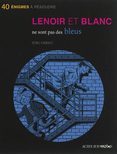Les enquêtes de Lenoir et Blanc. Lenoir et Blanc ne sont pas des bleus : 40 énigmes à résoudre