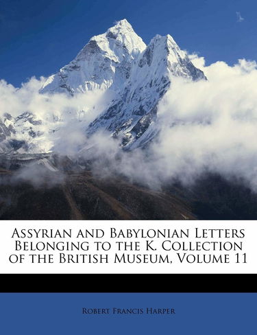 Assyrian and Babylonian Letters Belonging to the K. Collection of the British Museum, Volume 11
