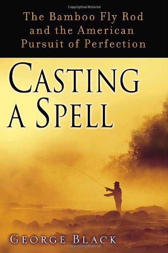 Couverture de Casting a Spell: The Bamboo Fly Rod and the American Pursuit of Perfection