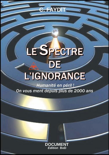 Le spectre de l'ignorance: Humanité en péril...On vous ment depuis plus de 2000 ans