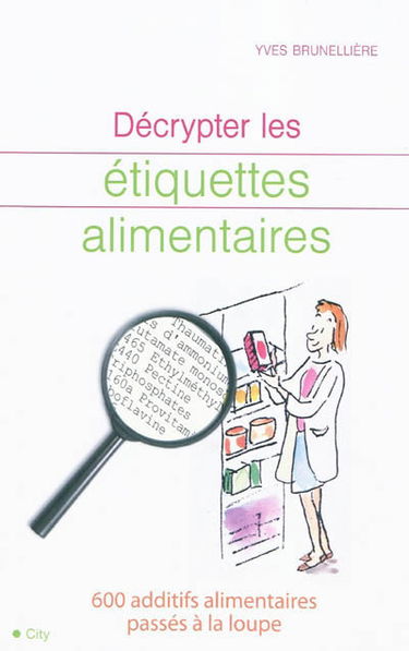 Décrypter les étiquettes alimentaires : 600 additifs alimentaires passés à la loupe