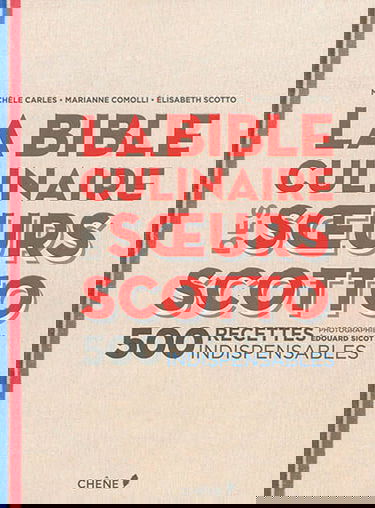 La bible culinaire des soeurs Scotto : 500 recettes indispensables