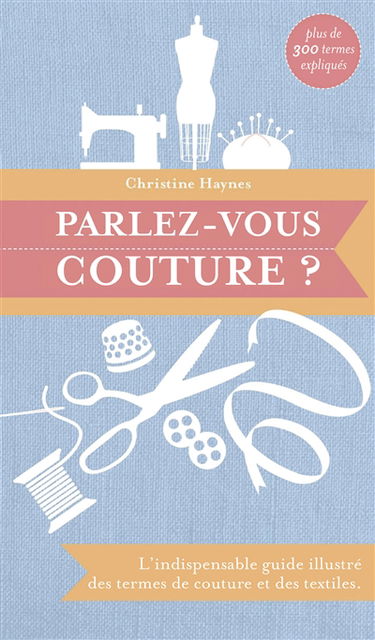 Parlez-vous couture ? : l'indispensable guide illustré des termes de couture et des textiles