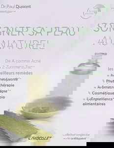 Soigner sa peau au naturel : de A comme acné à Z comme zona : les meilleurs remèdes