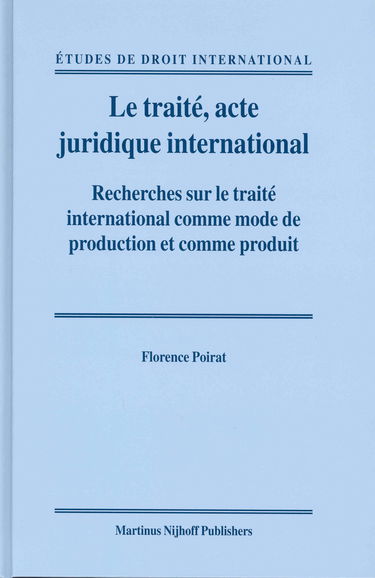 Le Traite Acte Juridique International: Recherches Sur Le Trait© International Comme Mode De Production Et Comme Produit