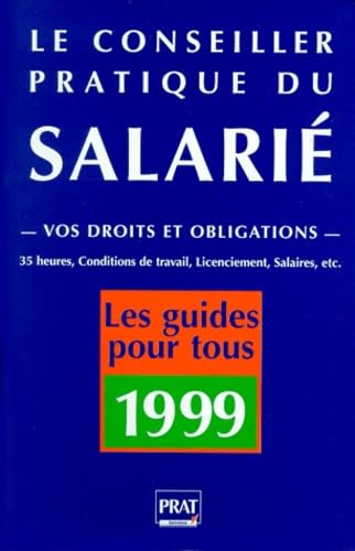 Le Conseiller Pratique Du Salarie. Vos Droits Et Obligations, Edition 1999