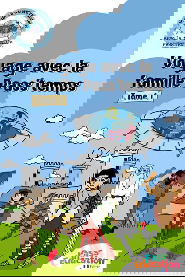 Voyage avec la famille Pass'temps TOME 1 (Ce2, Cm1, Cm2): Aimerais-tu voyager dans le temps et découvrir ou redécouvrir chacune des époques qui ont jalonné notre Histoire ?