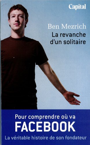 La revanche d'un solitaire - édition spécial capital - la véritable histoire de fondateur Facebook - Mark Zuckerberg