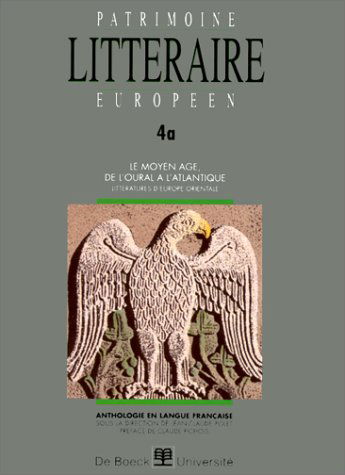 Patrimoine littéraire européen : anthologie en langue française. Vol. 4-1. Le Moyen Age, de l'Oural à l'Atlantique : littératures d'Europe orientale