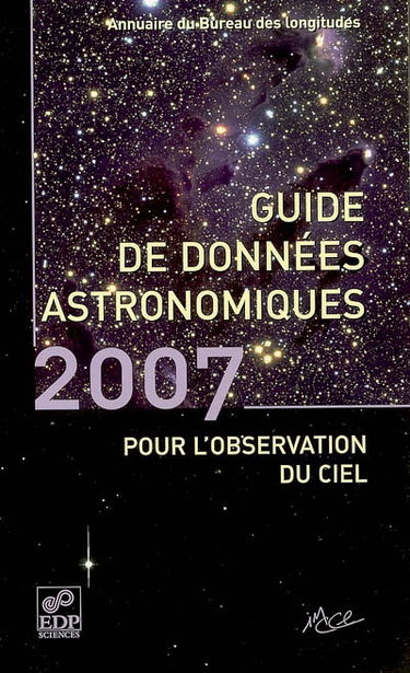 Guide de données astronomiques 2007 : pour l'observation du ciel : annuaire du Bureau des longitudes
