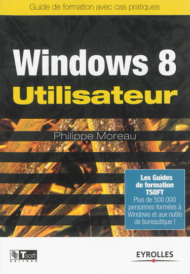 Windows 8 utilisateur : guide de formation avec cas pratiques