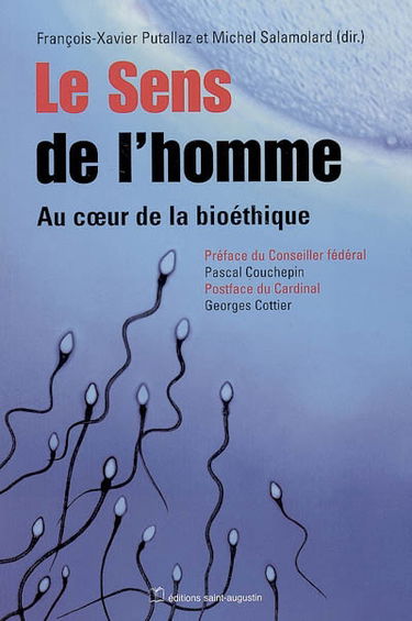 Le sens de l'homme : au coeur de la bioéthique : contribution au débat démocratique