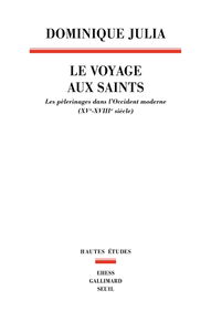 Le voyage aux saints : les pèlerinages dans l'Occident moderne : XVe-XVIIIe siècle