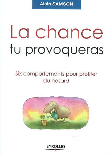 La chance tu provoqueras : six comportements pour profiter du hasard