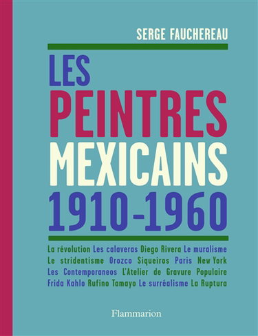 Couverture de Les peintres mexicains, 1910-1960 : la révolution, les calaveras, Diego Rivera, le muralisme, le stridentisme, Orozco, Siqueiros, Paris, New York, les Contemporaneos, l'Atelier de gravure populaire, Frida Kahlo, Rufino Tamayo, le surréalisme, la Ruptura par Serge Fauchereau